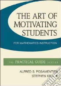 The Art of Motivating Students for Mathematics Instruction libro in lingua di Posamentier Alfred, Krulik Stephen