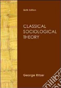 Classical Sociological Theory libro in lingua di Ritzer George