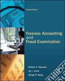 Forensic Accounting and Fraud Examination libro in lingua di Hopwood William S., Leiner Jay J., Young George R. Ph.D.