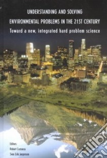 Understanding and Solving Environmental Problems in the 21st Century libro in lingua di Costanza Robert (EDT), Jorgensen Sven Erik (EDT)
