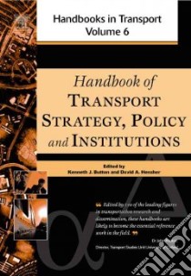 Handbook of Transport Strategy, Policy and Institutions libro in lingua di Button Kenneth John (EDT), Hensher David A. (EDT)