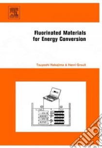 Fluorinated Materials For Energy Conversion libro in lingua di Nakajima Tsuyoshi (EDT), Groult Henri (EDT)