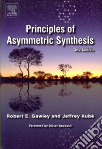 Principles of Asymmetric Synthesis libro in lingua di Gawley Robert E., Aube Jeffrey