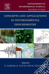 Concepts and Applications in Environmental Geochemistry libro in lingua di Sarkar Dibyendu (EDT), Datta Rupali (EDT), Hannigan Robyn (EDT)