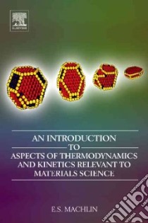 An Introduction to Aspects of Thermodynamics and Kinetics Relevant to Materials Science libro in lingua di Machlin Eugene S.