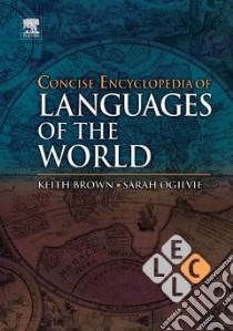 Concise Encyclopedia of Languages of the World libro in lingua di Brown Keith (EDT), Ogilvie Sarah (EDT)