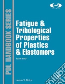 Fatigue and Tribological Properties of Plastics and Elastomers libro in lingua di Mckeen Laurence W.