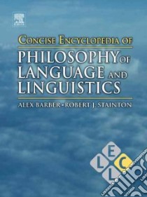 Concise Encyclopedia of Philosophy of Language and Linguistics libro in lingua di Brown Keith (EDT), Barber Alex (EDT), Stainton Robert (EDT)