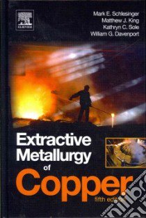 Extractive Metallurgy of Copper libro in lingua di Schlesinger Mark E., King Matthew J., Sole Kathryn C., Davenport William G.