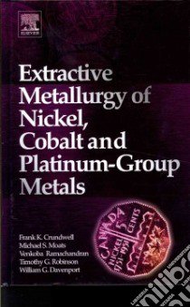 Extractive Metallurgy of Nickel, Cobalt and Platinum-Group Metals libro in lingua di Crundwell Frank K., Moats Michael S., Ramachandran Venkoba, Robinson Timothy G., Davenport William G.