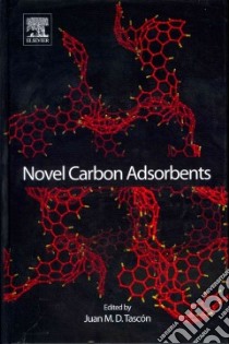 Novel Carbon Adsorbents libro in lingua di Tascon Juan M. D. (EDT), Patrick John W. (FRW), Amaral-Labat Gisele (CON), Ania Conchi O. (CON), Bhatia Suresh K. (CON)