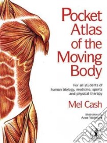 Pocket Atlas of the Moving Body libro in lingua di Mel Cash