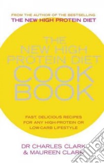The New High Protein Diet Cookbook libro in lingua di Clark Charles, Clark Maureen