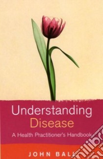 Understanding Disease libro in lingua di John  Ball