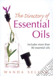 The Directory Of Essential Oils libro in lingua di Sellar Wanda, Young Sarah (ILT)