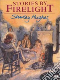 Stories by Firelight libro in lingua di Shirley Hughes