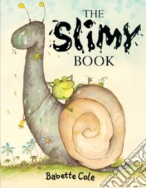 Slimy Book libro in lingua di Babette Cole