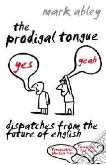 Prodigal Tongue libro in lingua di Mark Abley