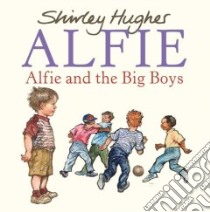 Alfie and the Big Boys libro in lingua di Hughes Shirley