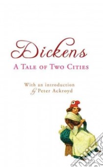 A Tale of Two Cities libro in lingua di Dickens Charles, Ackroyd Peter (INT), Slater Paul (ILT)