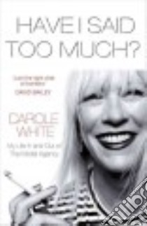 Have I Said Too Much? libro in lingua di White Carole