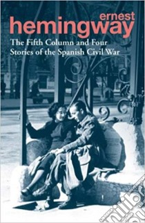 Fifth Column and Four Stories of the Spanish Civil War libro in lingua di Ernest Hemingway