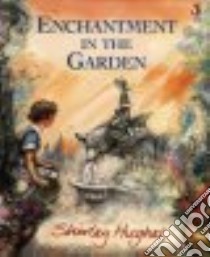 Enchantment in the Garden libro in lingua di Shirley Hughes