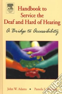 Handbook to Service the Deaf and Hard of Hearing libro in lingua di Adams John W., Rohring Pamela S.