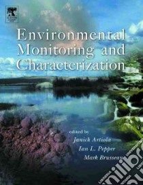 Environmental Monitoring and Characterization libro in lingua di Artiola Janick F. (EDT), Brusseau Mark L. (EDT), Pepper Ian L. (EDT)