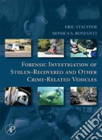 Forensic Investigation of Stolen-recovered Vehicles and Crime-related Vehicles libro in lingua di Stauffer Eric, Bonfanti Monica S. Ph.D.