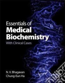 Essentials of Medical Biochemistry libro in lingua di Bhagavan N. V., Ha Chung-eun