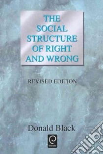 The Social Structure of Right and Wrong libro in lingua di Black Donald J.