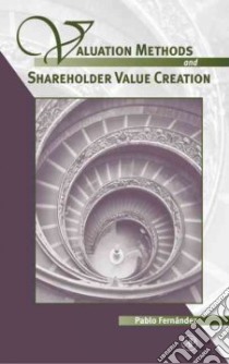 Valuation Methods and Shareholder Value Creation libro in lingua di Fernandez Pablo
