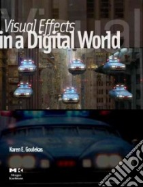 Visual Effects in a Digital World libro in lingua di Goulekas Karen E.