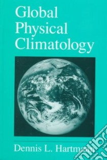 Global Physical Climatology libro in lingua di Hartmann Dennis L.
