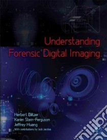 Understanding Forensic Digital Imaging libro in lingua di Blitzer Herbert, Stein-ferguson Karen, Huang Jeffrey