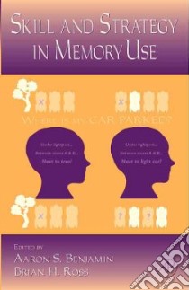 Skill and Strategy in Memory Use libro in lingua di Benjamin Aaron S. (EDT), Ross Brian H. (EDT)