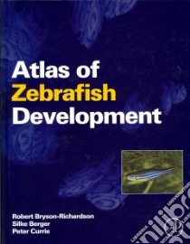 Atlas of Zebrafish Development libro in lingua di Bryson-richardson Robert, Berger Silke, Currie Peter