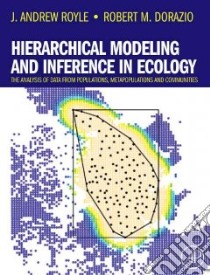 Hierarchical Modeling and Inference in Ecology libro in lingua di Royle J. Andrew, Dorazio Robert M.