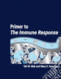 Primer to the Immune Response libro in lingua di Mak Tak W., Saunders Mary E., Chaddah Maya R. (CON), Tamminen Wendy L. (CON)