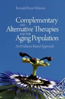 Complementary and Alternative Therapies and the Aging Population libro in lingua di Watson Ronald Ross (EDT)