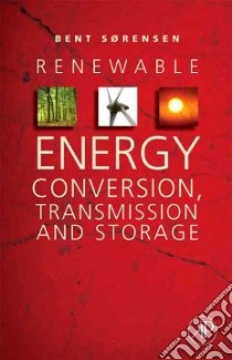 Renewable Energy Conversion, Transmission, and Storage libro in lingua di Sorensen Bent