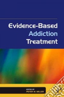 Evidence-Based Addiction Treatment libro in lingua di Miller Peter M. (EDT)