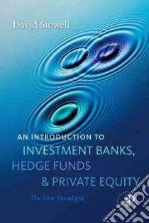 Introduction to Investment Banks, Hedge Funds, and Private E libro in lingua di David Stowell
