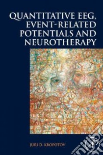 Quantitative EEG, Event-Related Potentials and Neurotherapy libro in lingua di Kropotov Juri D.