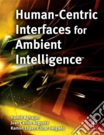 Human-Centric Interfaces for Ambient Intelligence libro in lingua di Aghajan Hamid (EDT), Delgado Ramon Lopez-Cozar (EDT), Augusto Juan Carlos (EDT)