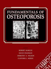 Fundamentals of Osteoporosis libro in lingua di Marcus Robert (EDT), Feldman David (EDT), Nelson Dorothy A. (EDT), Rosen Clifford J. (EDT)