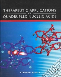 Therapeutic Applications of Quadruplex Nucleic Acids libro in lingua di Stephen Neidle