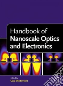 Handbook of Nanoscale Optics and Electronics libro in lingua di Wiederrecht Gary P. (EDT)