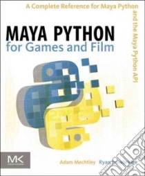 Maya Python for Games and Film libro in lingua di Mechtley Adam, Trowbridge Ryan